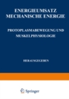 Energieumsatz : Erster Teil: Mechanische Energie. Protoplasmabewegung und Muskelphysiologie - eBook