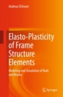 Elasto-Plasticity of Frame Structure Elements : Modeling and Simulation of Rods and Beams - eBook