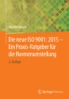 Die neue ISO 9001: 2015 - Ein Praxis-Ratgeber fur die Normenumstellung - eBook