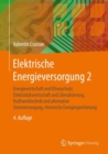 Elektrische Energieversorgung 2 : Energiewirtschaft und Klimaschutz, Elektrizitatswirtschaft und Liberalisierung, Kraftwerktechnik und alternative Stromversorgung, chemische Energiespeicherung - eBook