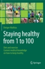 Staying healthy from 1 to 100 : Diet and exercise current medical knowledge on how to keep healthy - eBook