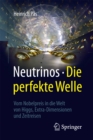 Neutrinos - die perfekte Welle : Vom Nobelpreis in die Welt von Higgs, Extra-Dimensionen und Zeitreisen - eBook