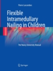 Flexible Intramedullary Nailing in Children : The Nancy University Manual - Book