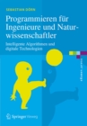 Programmieren fur Ingenieure und Naturwissenschaftler : Intelligente Algorithmen und digitale Technologien - eBook