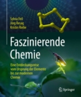 Faszinierende Chemie : Eine Entdeckungsreise vom Ursprung der Elemente bis zur modernen Chemie - eBook