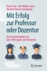 Mit Erfolg zur Professur oder Dozentur : Ein Karriereratgeber mit uber 180 Fragen und Antworten - eBook