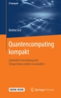 Quantencomputing kompakt : Spukhafte Fernwirkung und Teleportation endlich verstandlich - eBook