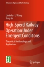 High-Speed Railway Operation Under Emergent Conditions : Theoretical Methodology and Applications - eBook