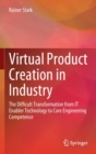 Virtual Product Creation in Industry : The Difficult Transformation from IT Enabler Technology to Core Engineering Competence - Book