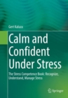 Calm and Confident Under Stress : The Stress Competence Book: Recognize, Understand, Manage Stress - eBook