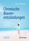 Chronische Blasenentzundungen : Ein Ratgeber zur ganzheitlichen Behandlung - eBook