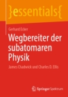 Wegbereiter der subatomaren Physik : James Chadwick und Charles D. Ellis - eBook