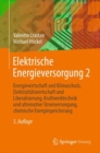 Elektrische Energieversorgung 2 : Energiewirtschaft und Klimaschutz, Elektrizitatswirtschaft und Liberalisierung, Kraftwerktechnik und alternative Stromversorgung, chemische Energiespeicherung - eBook
