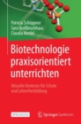Biotechnologie praxisorientiert unterrichten : Aktuelle Kontexte fur Schule und Lehrerfortbildung - eBook