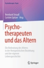 Psychotherapeuten und das Altern : Die Bedeutung des Alterns in der therapeutischen Beziehung und der eigenen Lebensgeschichte - eBook