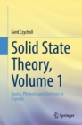 Solid State Theory, Volume 1 : Basics: Phonons and Electrons in Crystals - Book