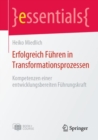 Erfolgreich Fuhren in Transformationsprozessen : Kompetenzen einer entwicklungsbereiten Fuhrungskraft - eBook