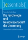 Die Psychologie und Neurowissenschaft der Umarmung : Eine multidisziplinare Perspektive - eBook