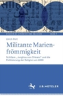 Militante Marienfrommigkeit : Schillers „Jungfrau von Orleans" und die Politisierung der Religion um 1800 - eBook