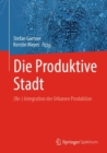 Die Produktive Stadt : (Re-) Integration der Urbanen Produktion - eBook