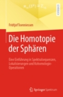 Die Homotopie der Spharen : Eine Einfuhrung in Spektralsequenzen, Lokalisierungen und Kohomologie-Operationen - eBook