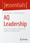 AQ Leadership : Fuhren mit adaptiver Intelligenz im Zeitalter der Ungewissheit - eBook