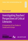 Investigating Teachers' Perspectives of Critical Literacies : A Comparison of Case Studies in Canada and in Europe - eBook