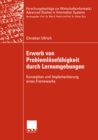 Erwerb von Problemlosefahigkeit durch Lernumgebungen : Konzeption und Implementierung eines Frameworks - eBook