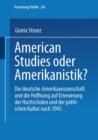 American Studies oder Amerikanistik? : Die deutsche Amerikawissenchaft und die Hoffnung auf Erneuerung der Hochschulen und der politischen Kultur nach 1945 - eBook