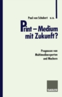 Print - Medium mit Zukunft? : Prognosen von Multimediaexperten und Machern - eBook