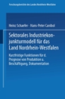 Sektorales Industriekonjunkturmodell fur das Land Nordrhein-Westfalen : Kurzfristige Funktionen fur die Prognose von Produktion und Beschaftigung, Dokumentation - eBook