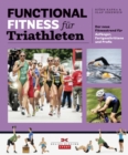 Functional Fitness fur Triathleten : Der neue Fitnesstrend fur Anfanger, Fortgeschrittene und Profis - eBook