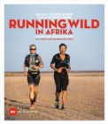 Running wild in Afrika : Paarlauf der Extreme. In 17 Tagen 1.000 km durch die Wuste - eBook