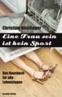 Eine Frau sein ist kein Sport : Das Hausbuch fur alle Lebenslagen - eBook