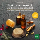 Naturkosmetik aus Krautern im Jahreslauf : Seifen, Salben, Tinkturen, Auszuge und vieles mehr; PRAXISBUCH Naturkosmetik - eBook