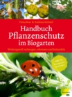 Handbuch Pflanzenschutz im Biogarten : Wirkungsvoll vorbeugen, erkennen und behandeln. 100 % biologische Methoden - eBook