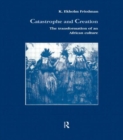 Catastrophe and Creation : The transformation of an African culture - Book