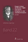Eugen Huber als Richter 1884 und seine Arbeiten in der Justizkommission - eBook