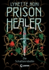 Prison Healer (Band 2) - Die Schattenrebellin : Tauche ein in diesen epischen Fantasyroman voller Geheimnisse, Intrigen und Verrat - eBook