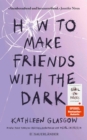 How to Make Friends with the Dark : Jugendroman uber Trauer, Verlust und Hoffnung ab 14 Jahre ¦ Fur alle Leser von BookTok-Bestseller »Girl in Pieces« (von TikTok-Trend Autorin Kathleen Glasgow) - eBook