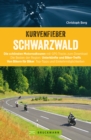 Motorradtouren: Kurvenfieber Schwarzwald : Motorradreisefuhrer fur die Bikeregion Schwarzwald. Zwolf Motoradtouren durch den Schwarzwald. Von Bikern fur Biker. - eBook