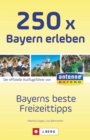250 x Bayern erleben : Bayerns beste Freizeittipps - eBook