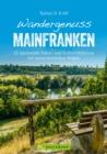 Wandergenuss Mainfranken : 32 spannende Natur- und Kulturerlebnisse auf aussichtsreichen Wegen - eBook