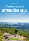 Wandergenuss Bayerischer Wald : 35 spannende Natur- und Kulturerlebnisse auf aussichtsreichen Wegen - eBook