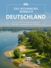 Das Wohnmobil Reisebuch Deutschland : Die schonsten Campingziele entdecken, Highlights, Traumrouten und Aktivitaten - eBook