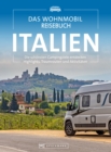 Das Wohnmobil Reisebuch Italien : Die schonsten Campingziele entdecken, Highlights, Traumrouten und Aktivitaten - eBook