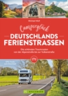 Campergluck Deutschlands Ferienstraen Die schonsten Traumrouten von der Alpenstrae bis zur Vulkanstrae - eBook