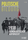 1918 - neue Weltordnung und demokratischer Aufbruch? : Journal fur politische Bildung 1/2018 - eBook