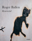 Roger Ballen : Resurrected - Book