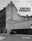 The Presence of Something Past : Ulrich Wust Photographs - Book